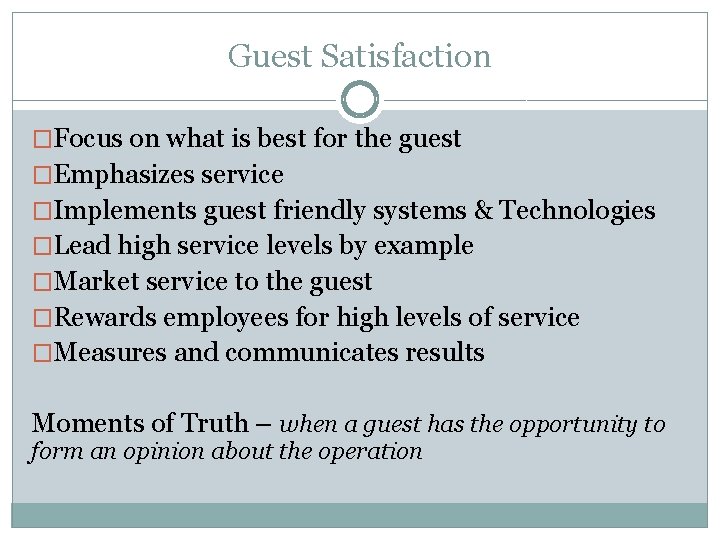Guest Satisfaction �Focus on what is best for the guest �Emphasizes service �Implements guest