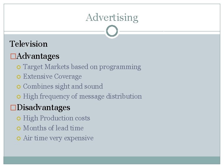 Advertising Television �Advantages Target Markets based on programming Extensive Coverage Combines sight and sound