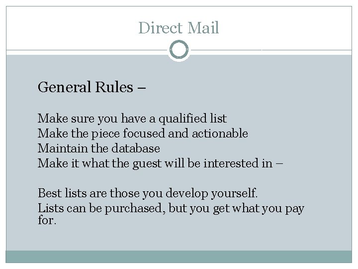 Direct Mail General Rules – Make sure you have a qualified list Make the