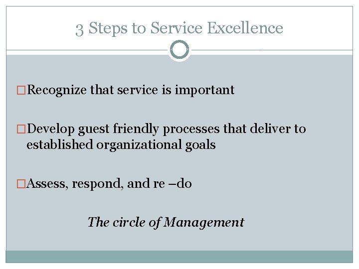 3 Steps to Service Excellence �Recognize that service is important �Develop guest friendly processes