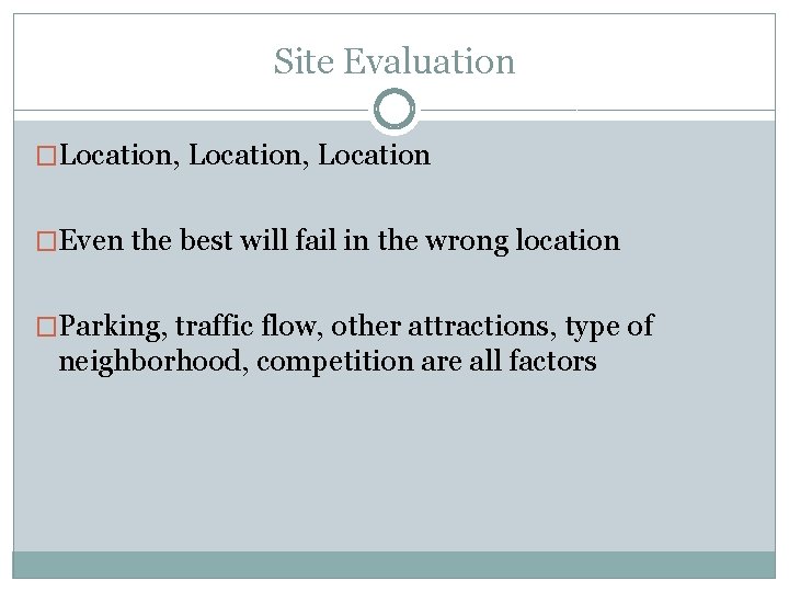 Site Evaluation �Location, Location �Even the best will fail in the wrong location �Parking,