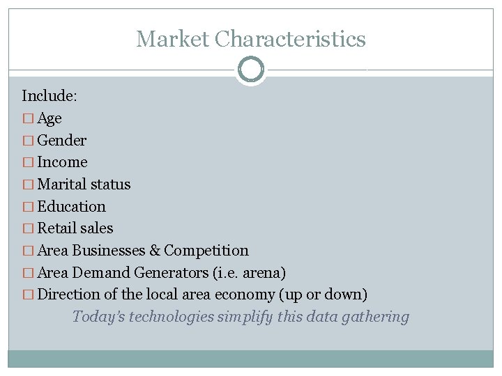 Market Characteristics Include: � Age � Gender � Income � Marital status � Education