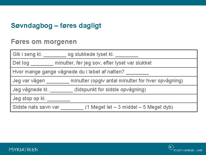 Søvndagbog – føres dagligt Føres om morgenen Gik i seng kl. ____ og slukkede