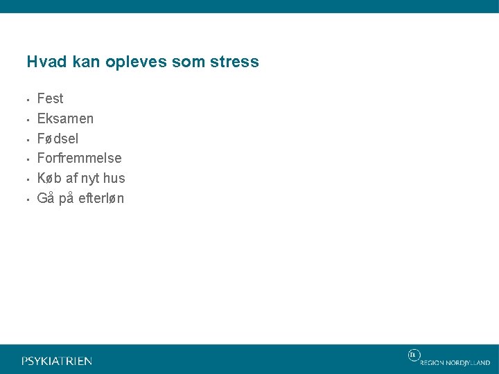 Hvad kan opleves som stress • • • Fest Eksamen Fødsel Forfremmelse Køb af