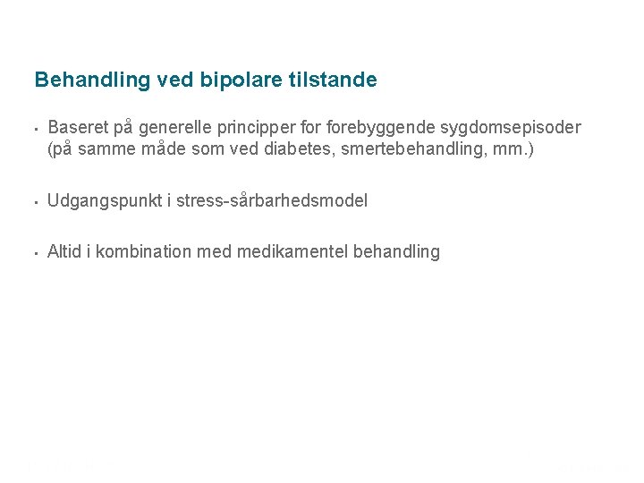 Behandling ved bipolare tilstande • Baseret på generelle principper forebyggende sygdomsepisoder (på samme måde