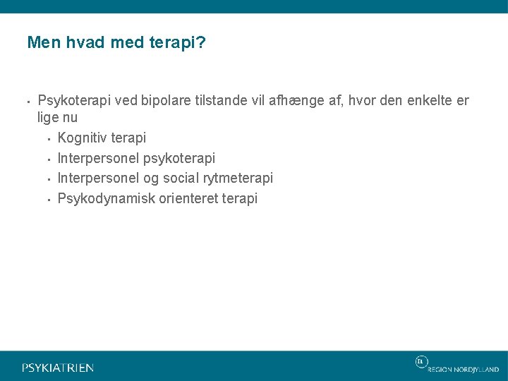 Men hvad med terapi? • Psykoterapi ved bipolare tilstande vil afhænge af, hvor den