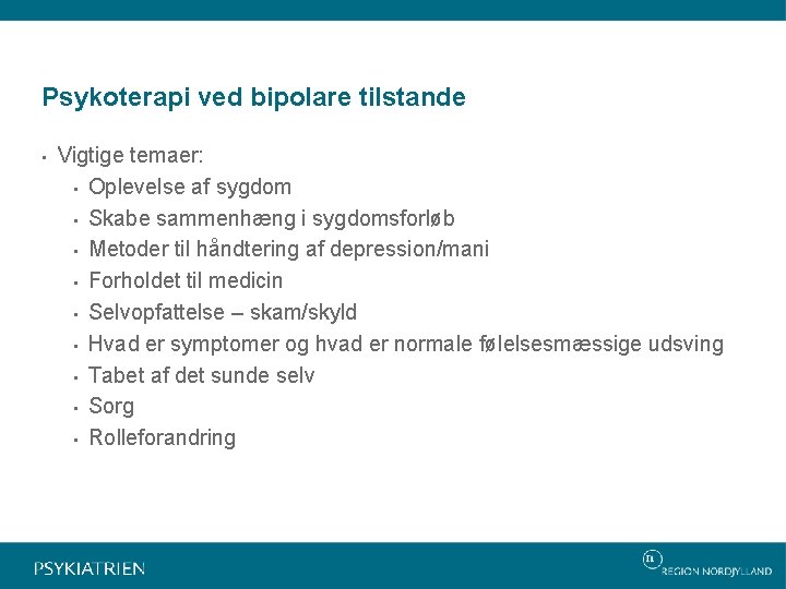 Psykoterapi ved bipolare tilstande • Vigtige temaer: • Oplevelse af sygdom • Skabe sammenhæng