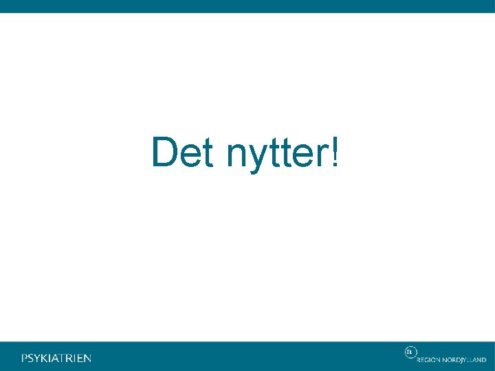 Det nytter! 