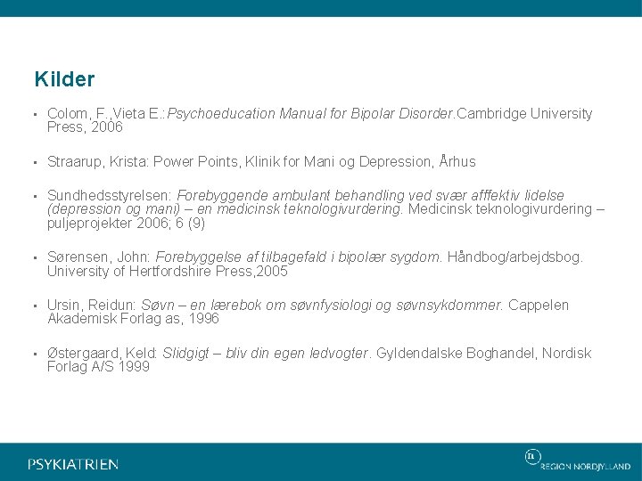 Kilder • Colom, F. , Vieta E. : Psychoeducation Manual for Bipolar Disorder. Cambridge