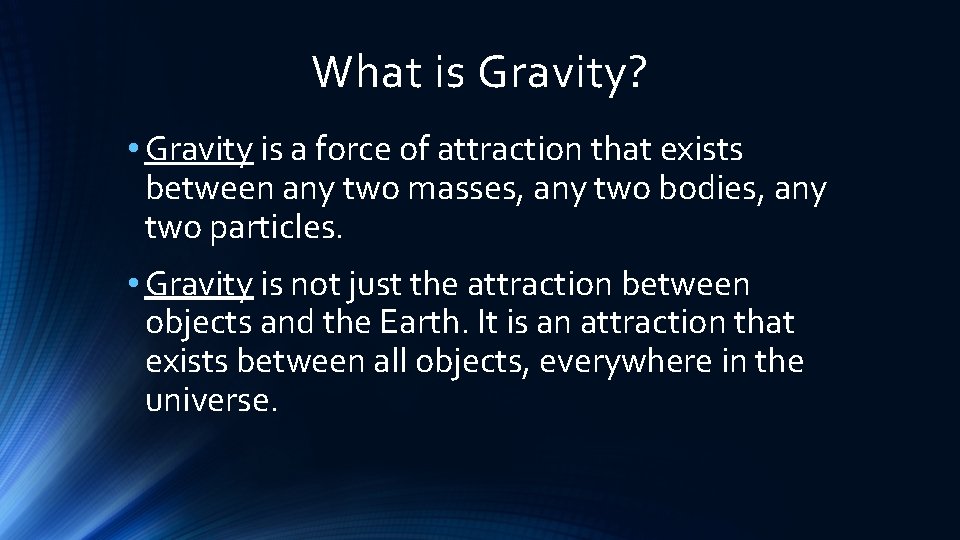 What is Gravity? • Gravity is a force of attraction that exists between any What is Gravity? • Gravity is a force of attraction that exists between any