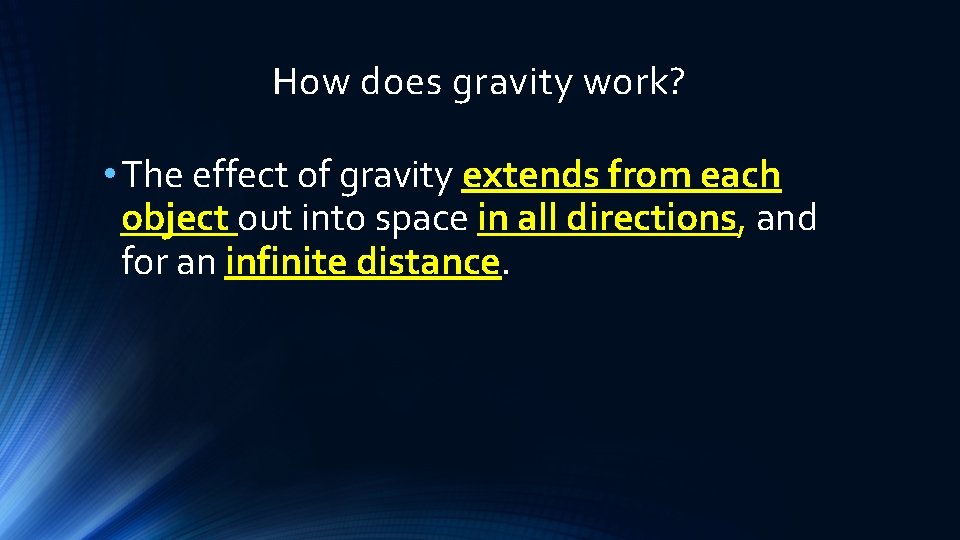 How does gravity work? • The effect of gravity extends from each object out How does gravity work? • The effect of gravity extends from each object out