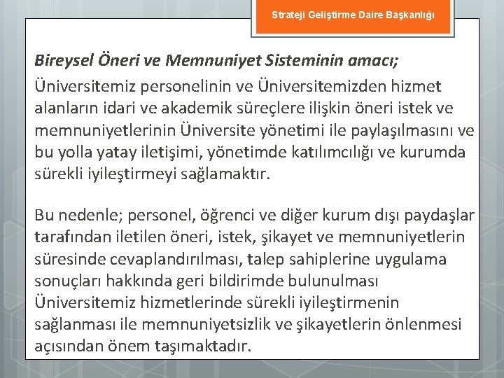 Strateji Geliştirme Daire Başkanlığı Bireysel Öneri ve Memnuniyet Sisteminin amacı; Üniversitemiz personelinin ve Üniversitemizden