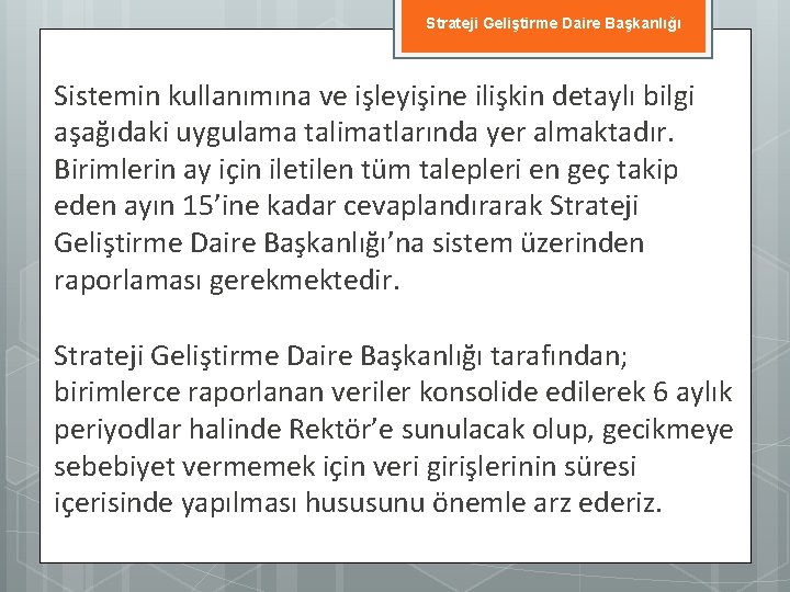 Strateji Geliştirme Daire Başkanlığı Sistemin kullanımına ve işleyişine ilişkin detaylı bilgi aşağıdaki uygulama talimatlarında