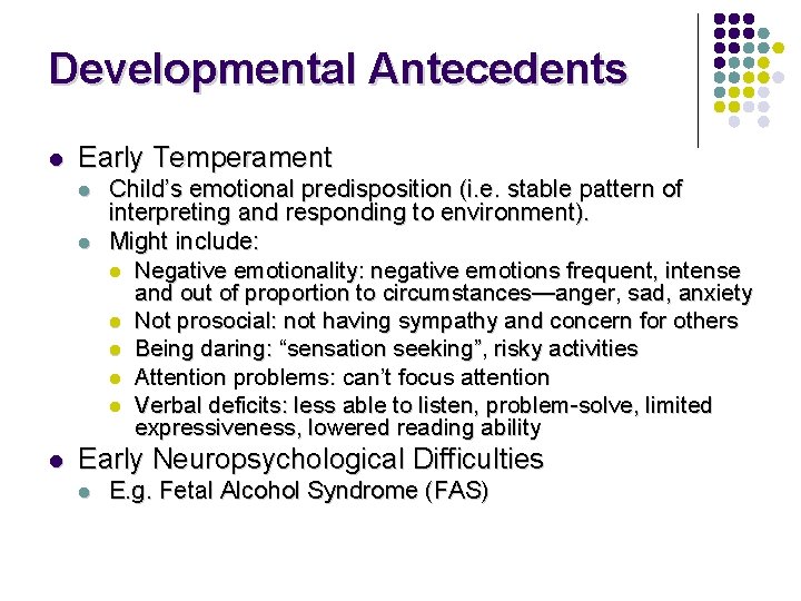 Developmental Antecedents l Early Temperament l l l Child’s emotional predisposition (i. e. stable