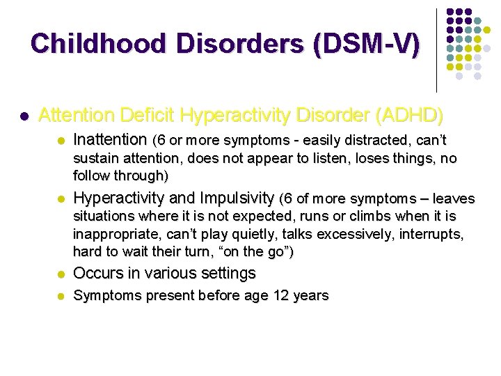 Childhood Disorders (DSM-V) l Attention Deficit Hyperactivity Disorder (ADHD) l Inattention (6 or more
