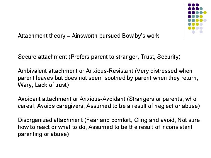 Attachment theory – Ainsworth pursued Bowlby’s work Secure attachment (Prefers parent to stranger, Trust,