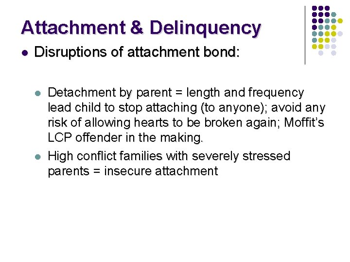 Attachment & Delinquency l Disruptions of attachment bond: l l Detachment by parent =