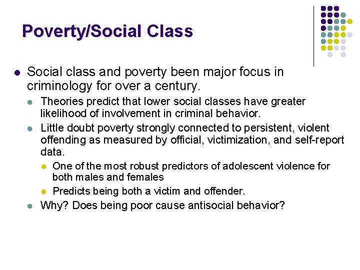 Poverty/Social Class l Social class and poverty been major focus in criminology for over