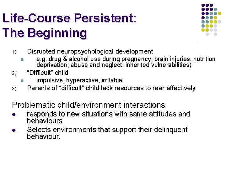 Life-Course Persistent: The Beginning 1) n 2) n 3) Disrupted neuropsychological development e. g.