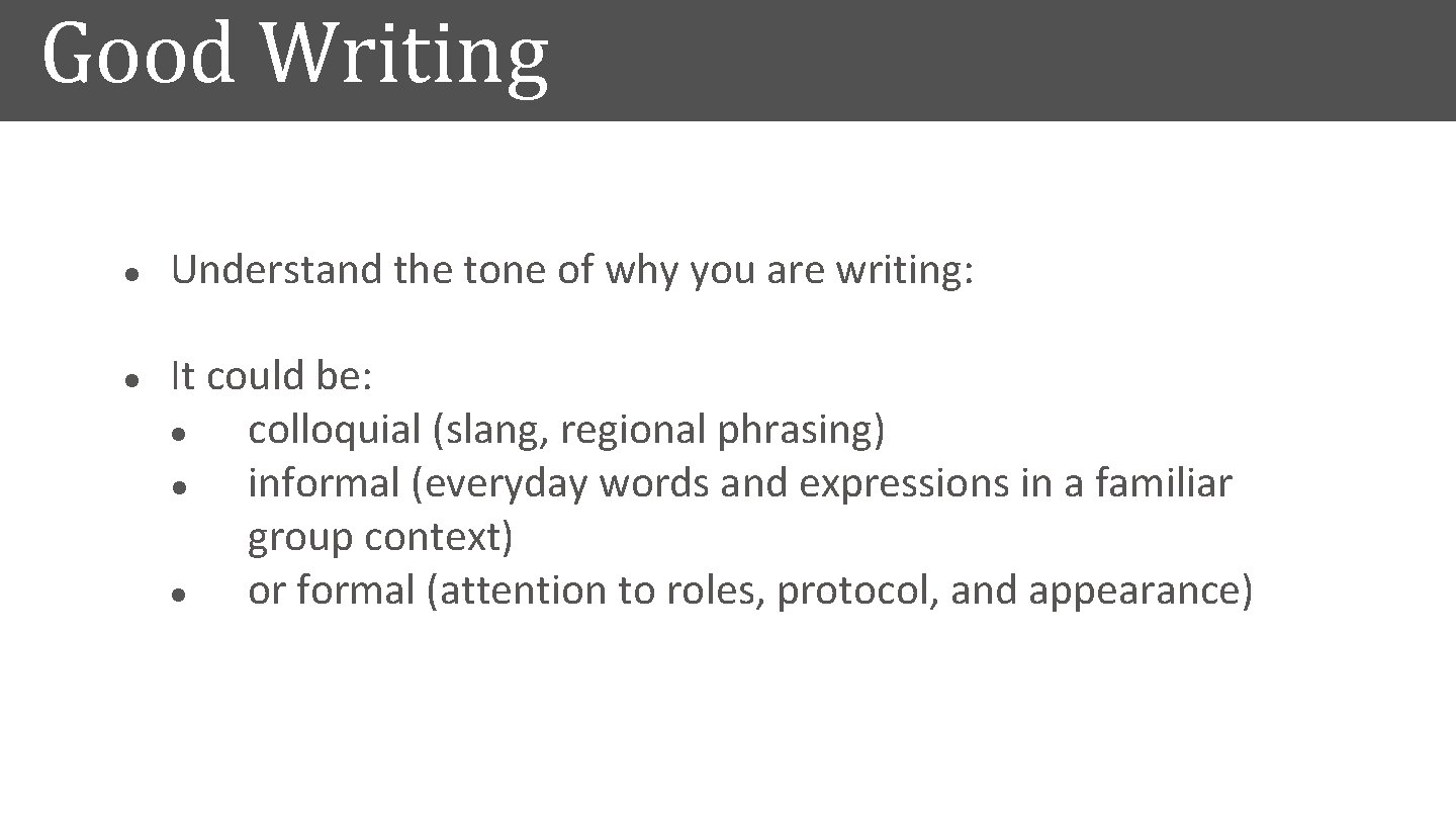 Good Writing l l Understand the tone of why you are writing: It could
