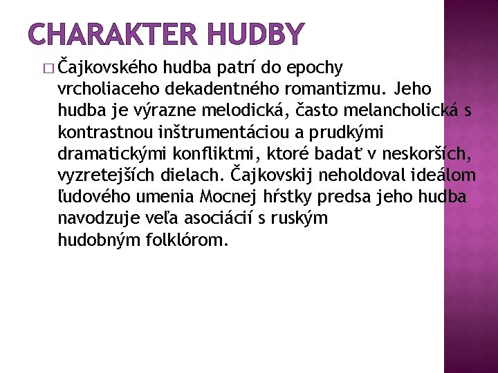 CHARAKTER HUDBY � Čajkovského hudba patrí do epochy vrcholiaceho dekadentného romantizmu. Jeho hudba je