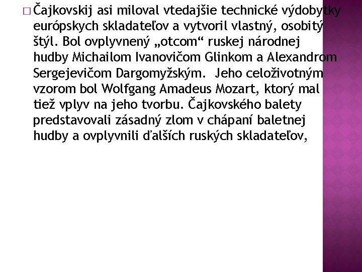 � Čajkovskij asi miloval vtedajšie technické výdobytky európskych skladateľov a vytvoril vlastný, osobitý štýl.