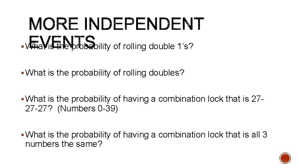 § What is the probability of rolling double 1’s? § What is the probability