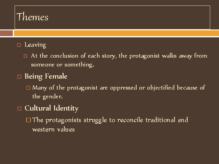 Themes Leaving At the conclusion of each story, the protagonist walks away from someone