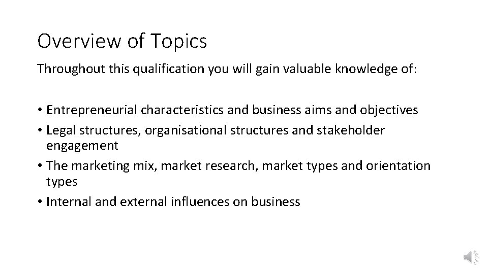 Overview of Topics Throughout this qualification you will gain valuable knowledge of: • Entrepreneurial