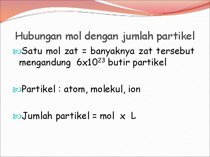 Hubungan mol dengan jumlah partikel Satu mol zat = banyaknya zat tersebut mengandung 6