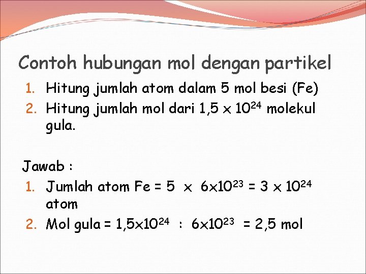 Contoh hubungan mol dengan partikel 1. Hitung jumlah atom dalam 5 mol besi (Fe)