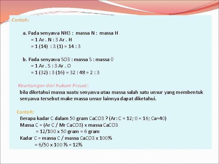 Contoh: a. Pada senyawa NH 3 : massa N : massa H = 1