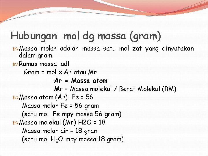 Hubungan mol dg massa (gram) Massa molar adalah massa satu mol zat yang dinyatakan