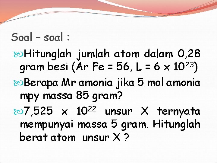 Soal – soal : Hitunglah jumlah atom dalam 0, 28 gram besi (Ar Fe