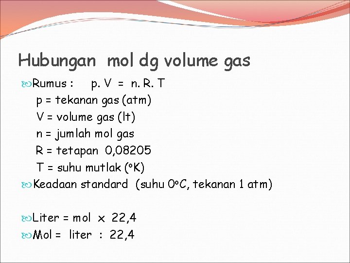 Hubungan mol dg volume gas Rumus : p. V = n. R. T p