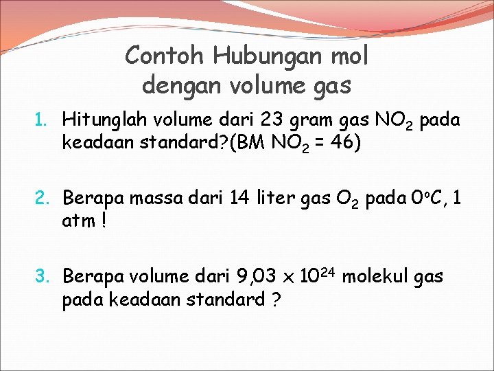 Contoh Hubungan mol dengan volume gas 1. Hitunglah volume dari 23 gram gas NO