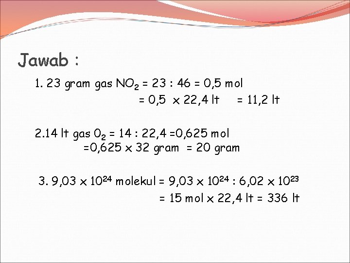 Jawab : 1. 23 gram gas NO 2 = 23 : 46 = 0,