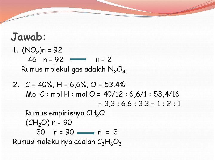 Jawab: 1. (NO 2)n = 92 46 n = 92 n=2 Rumus molekul gas