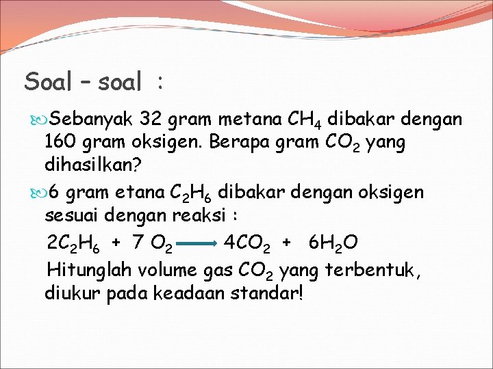 Soal – soal : Sebanyak 32 gram metana CH 4 dibakar dengan 160 gram