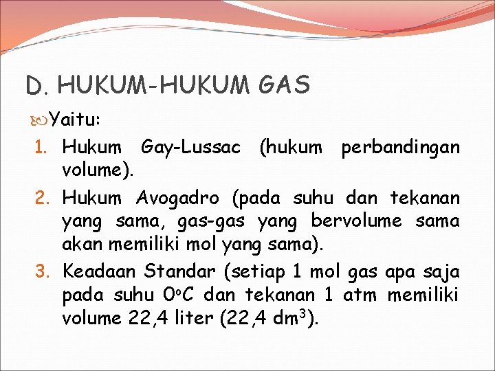 D. HUKUM-HUKUM GAS Yaitu: 1. Hukum Gay-Lussac (hukum perbandingan volume). 2. Hukum Avogadro (pada