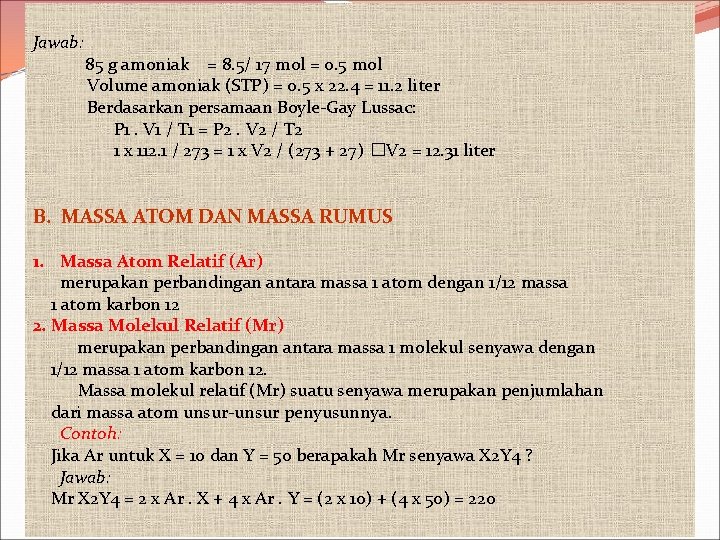 Jawab: 85 g amoniak = 8. 5/ 17 mol = 0. 5 mol Volume