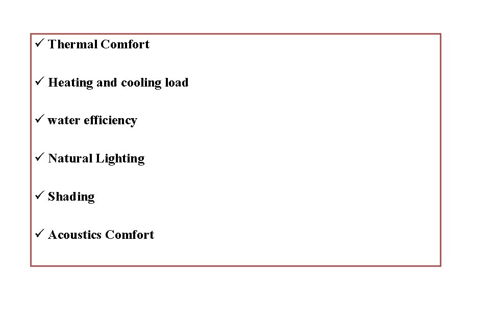 ü Thermal Comfort ü Heating and cooling load ü water efficiency ü Natural Lighting