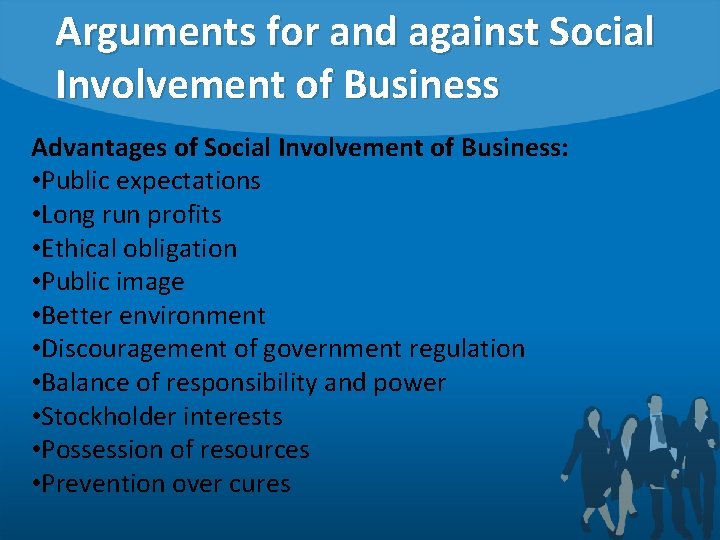 Arguments for and against Social Involvement of Business Advantages of Social Involvement of Business: