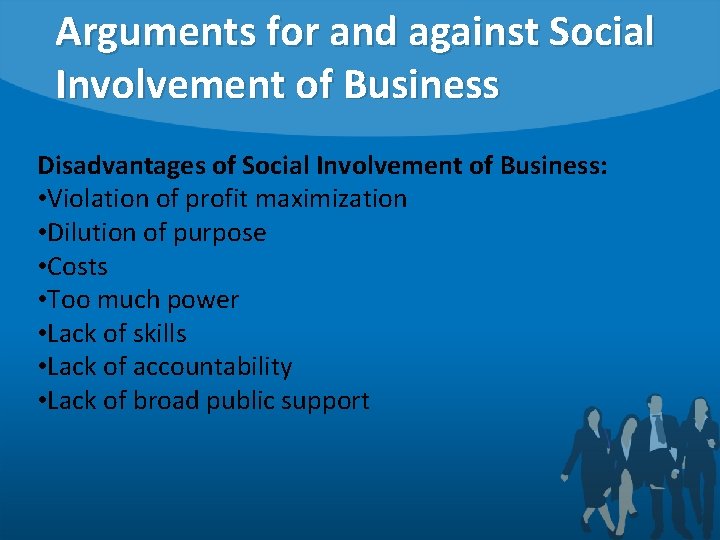 Arguments for and against Social Involvement of Business Disadvantages of Social Involvement of Business: