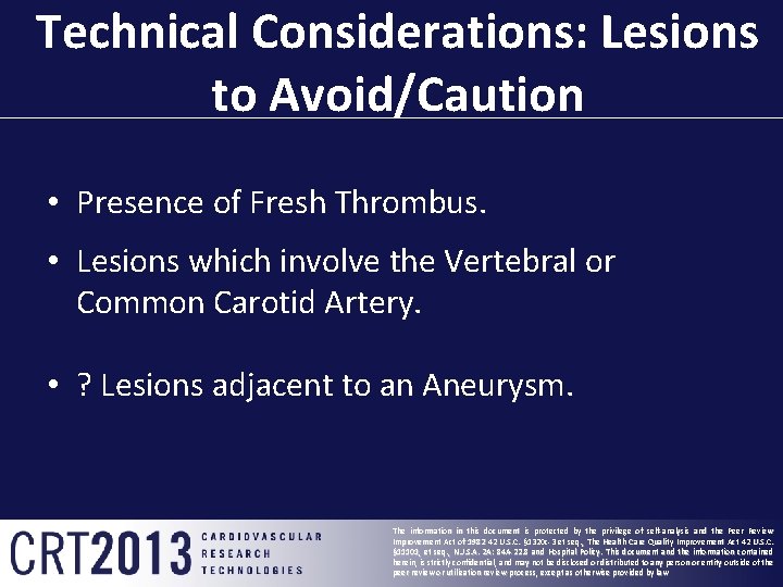 Technical Considerations: Lesions to Avoid/Caution • Presence of Fresh Thrombus. • Lesions which involve