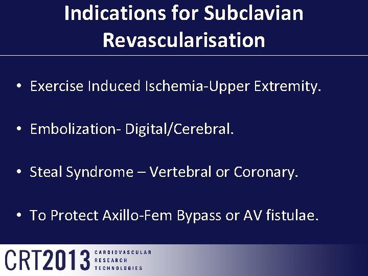 Indications for Subclavian Revascularisation • Exercise Induced Ischemia-Upper Extremity. • Embolization- Digital/Cerebral. • Steal