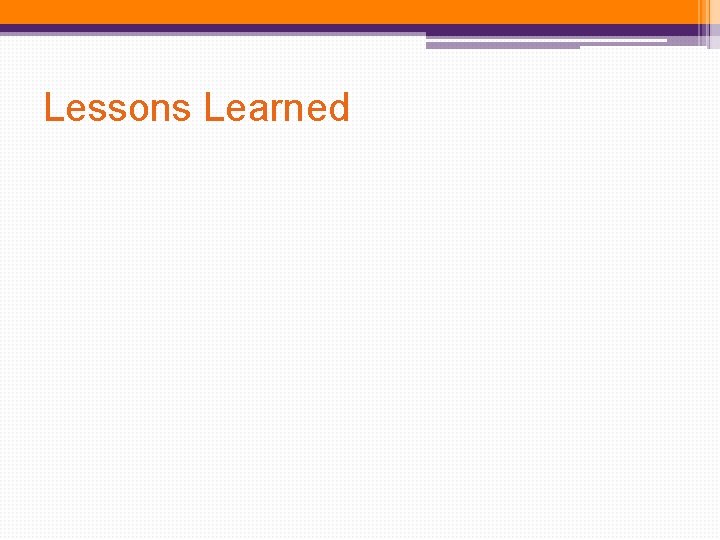 Lessons Learned Lessons Learned