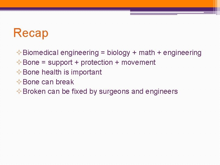 Recap ²Biomedical engineering = biology + math + engineering ²Bone = support + protection Recap ²Biomedical engineering = biology + math + engineering ²Bone = support + protection