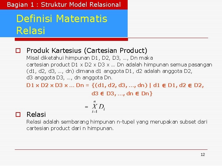 Bagian 1 : Struktur Model Relasional Definisi Matematis Relasi o Produk Kartesius (Cartesian Product)