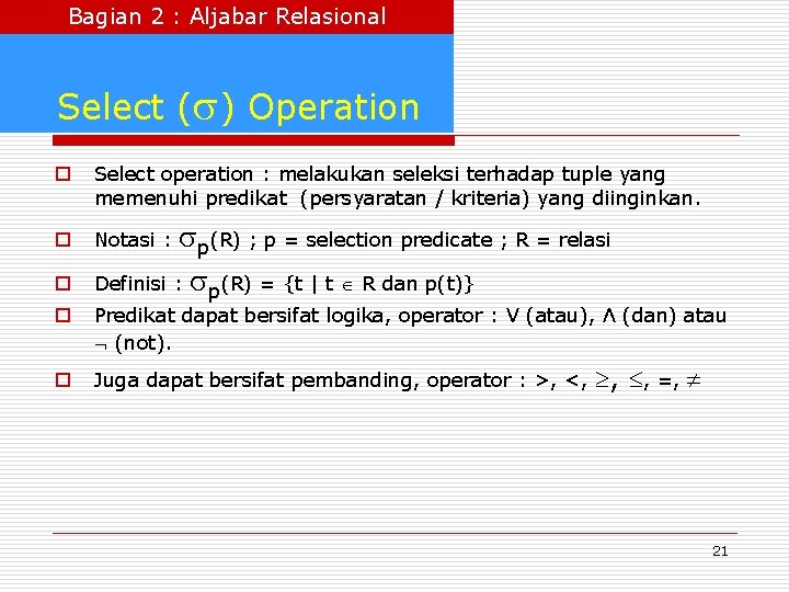 Bagian 2 : Aljabar Relasional Select ( ) Operation o Select operation : melakukan